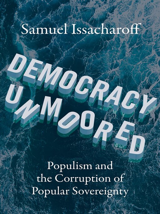 Title details for Democracy Unmoored by Samuel Issacharoff - Available
